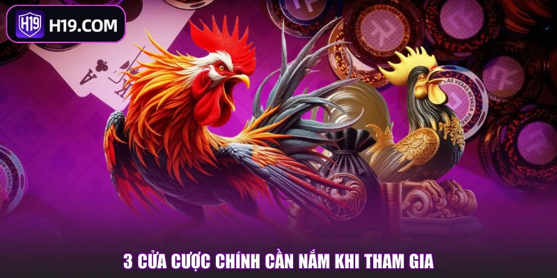 3 cửa cược chính cần nắm khi tham gia