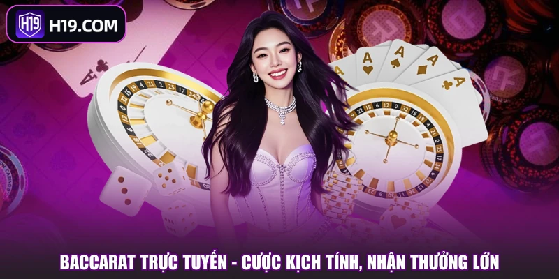 Baccarat Trực Tuyến - Cược Kịch Tính, Nhận Thưởng Lớn