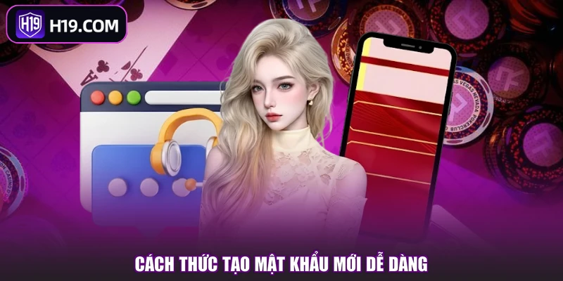 Cách thức tạo mật khẩu mới dễ dàng