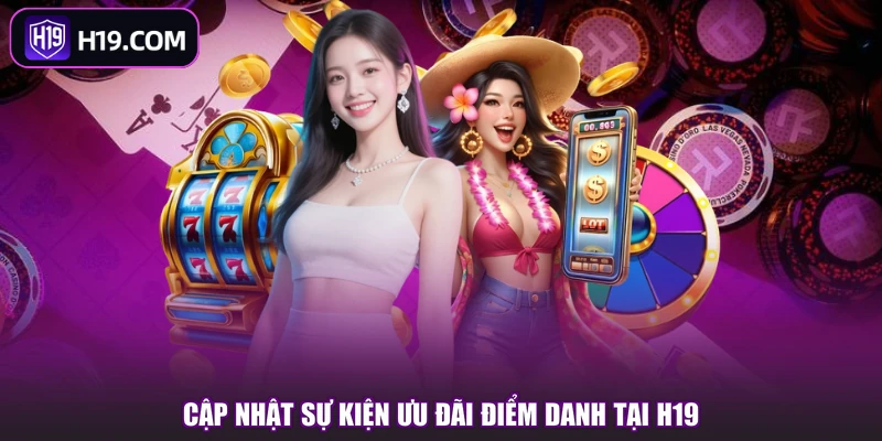 Cập nhật sự kiện ưu đãi điểm danh tại H19