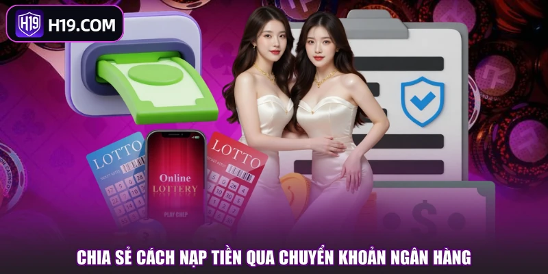 Chia sẻ cách nạp tiền qua chuyển khoản ngân hàng