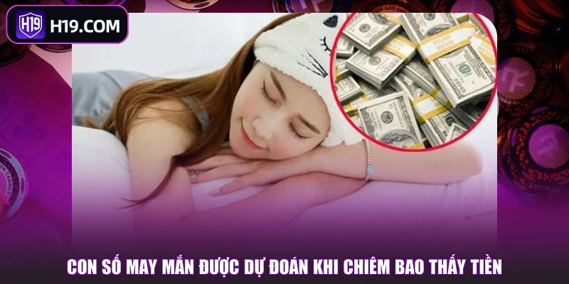 Con số may mắn được dự đoán khi chiêm bao thấy tiền