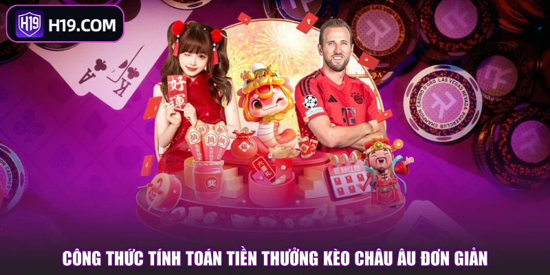 Công thức tính toán tiền thưởng kèo Châu Âu đơn giản
