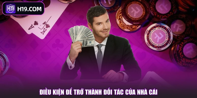 Điều kiện để trở thành đối tác của nhà cái