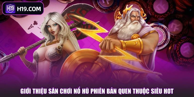 Giới thiệu sân chơi nổ hũ phiên bản quen thuộc siêu hot