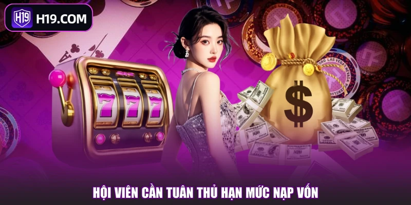 Hội viên cần tuân thủ hạn mức nạp vốn