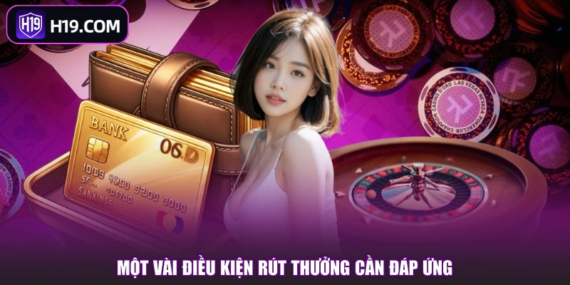 Một vài điều kiện rút thưởng cần đáp ứng
