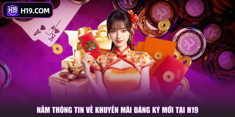 Nắm thông tin về khuyến mãi đăng ký mới tại H19