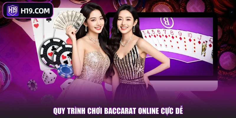 Quy trình chơi Baccarat online cực dễ