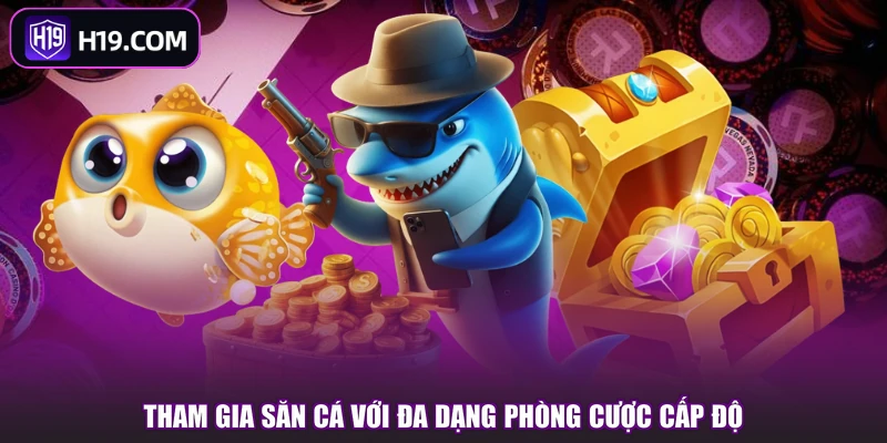 Tham gia săn cá với đa dạng phòng cược cấp độ