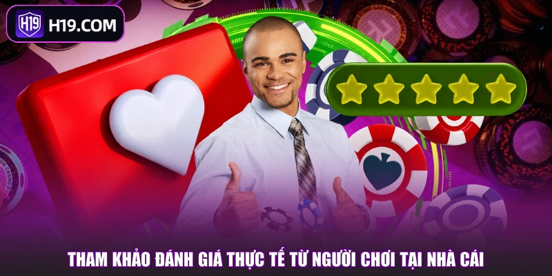 Tham khảo đánh giá thực tế từ người chơi tại nhà cái