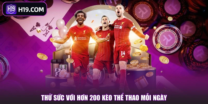 Thử sức với hơn 200 kèo thể thao mỗi ngày