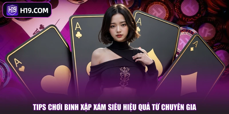 Tips chơi Binh xập xám siêu hiệu quả từ chuyên gia