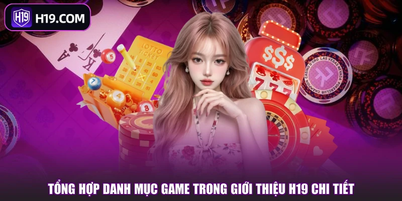 Tổng hợp danh mục game trong giới thiệu H19 chi tiết