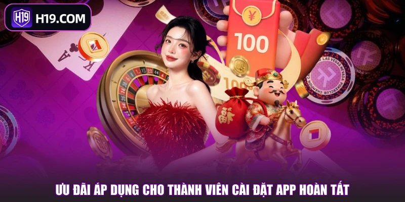 Ưu đãi áp dụng cho thành viên cài đặt app hoàn tất